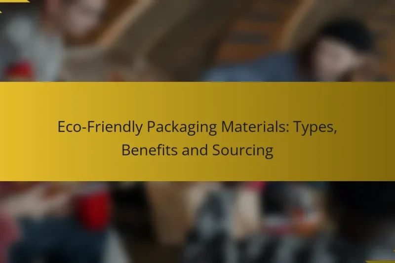 Eco-Friendly Packaging Materials: Types, Benefits and Sourcing