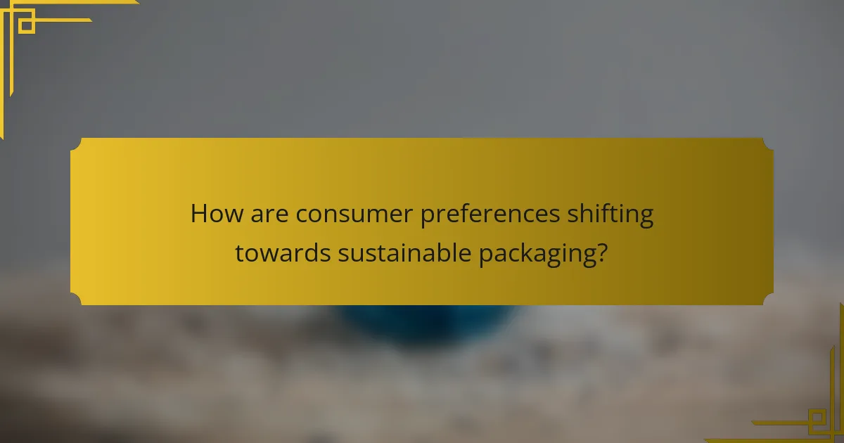 How are consumer preferences shifting towards sustainable packaging?