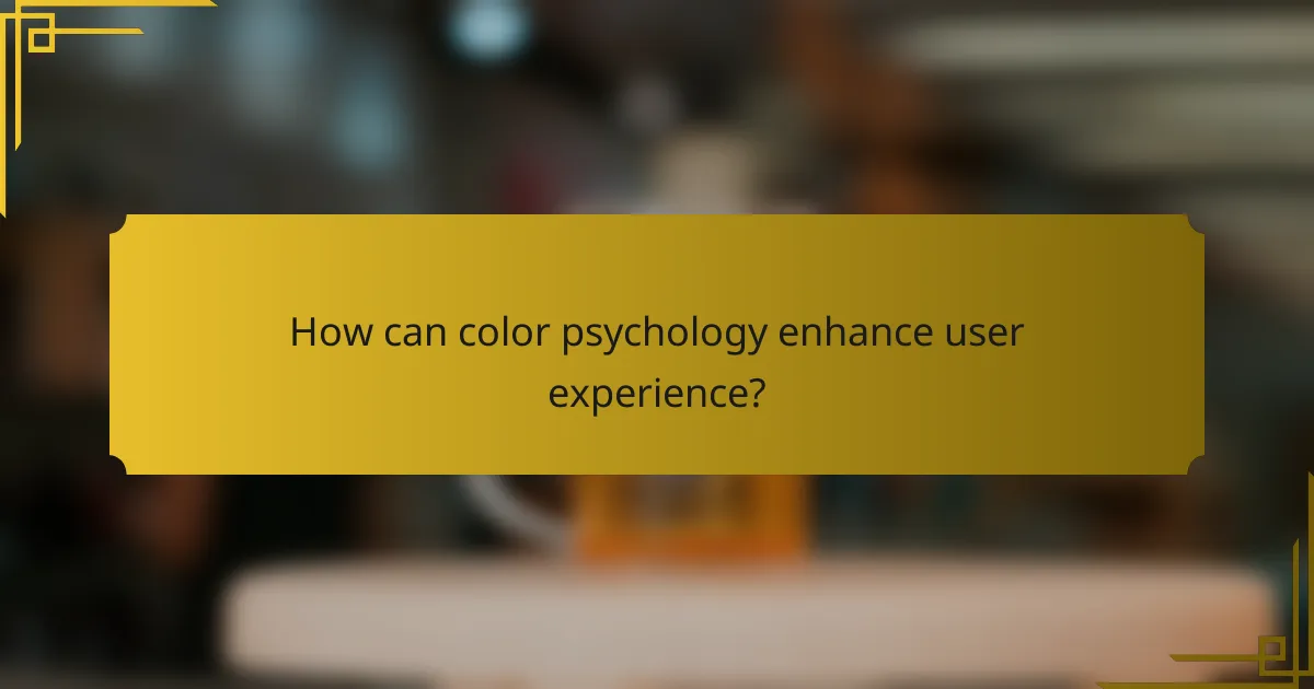 How can color psychology enhance user experience?