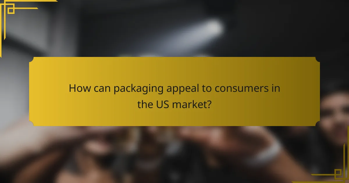 How can packaging appeal to consumers in the US market?