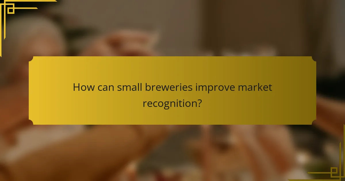 How can small breweries improve market recognition?
