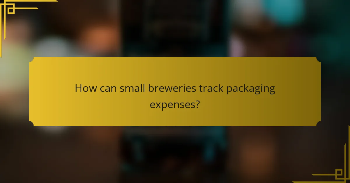 How can small breweries track packaging expenses?