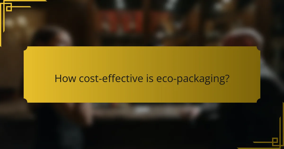 How cost-effective is eco-packaging?