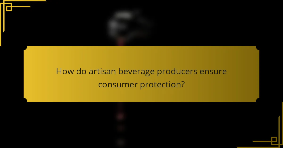 How do artisan beverage producers ensure consumer protection?