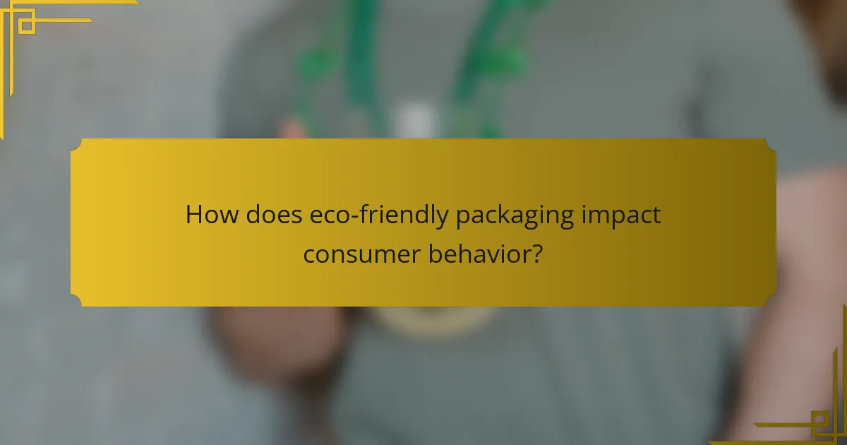 How does eco-friendly packaging impact consumer behavior?