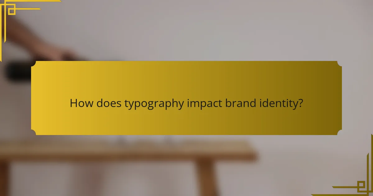 How does typography impact brand identity?