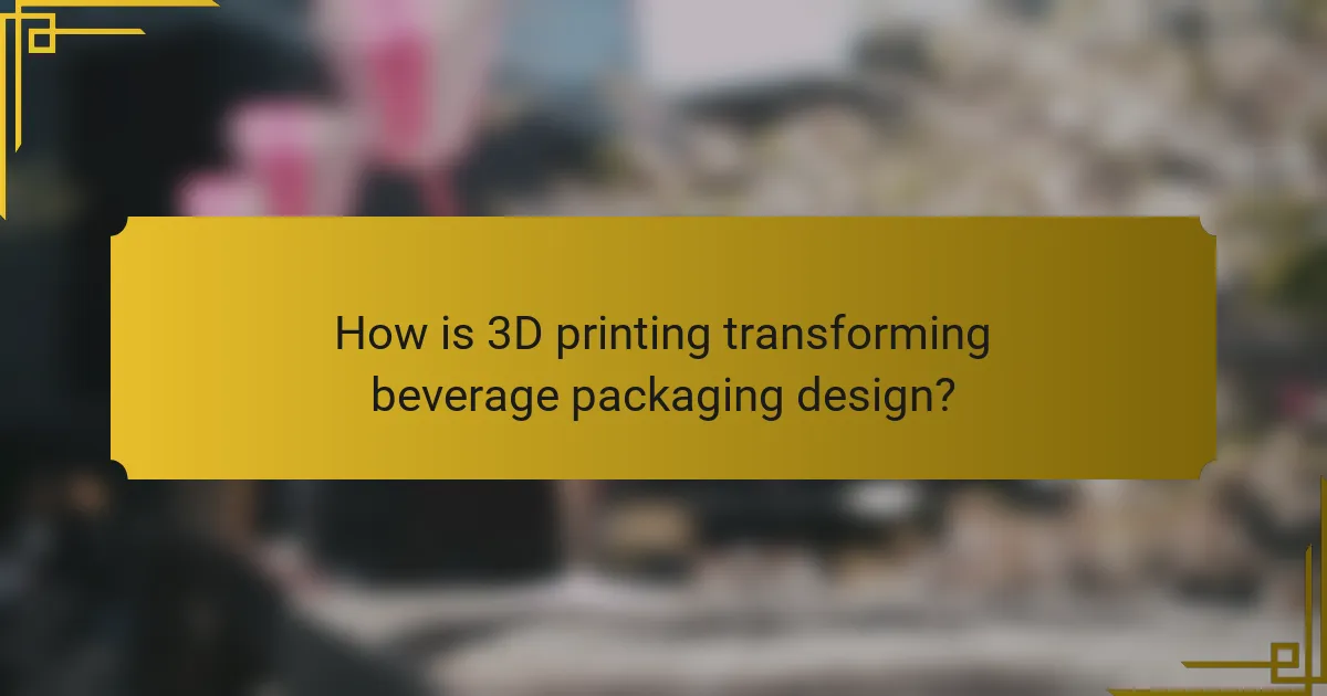 How is 3D printing transforming beverage packaging design?