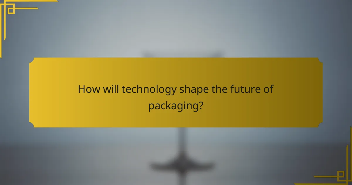 How will technology shape the future of packaging?