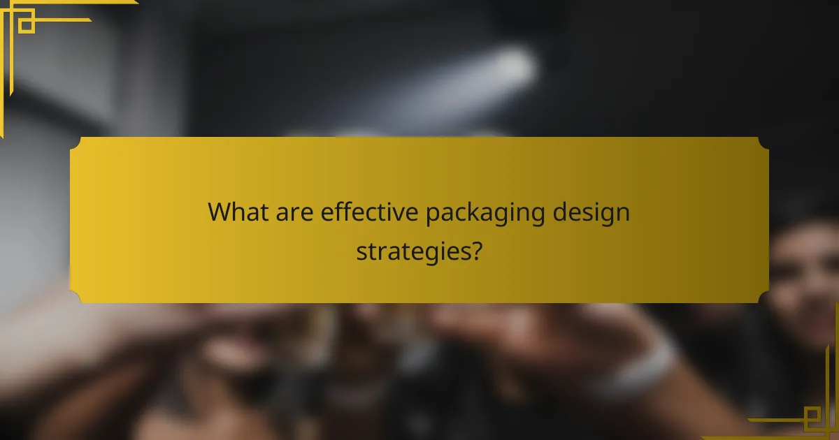 What are effective packaging design strategies?