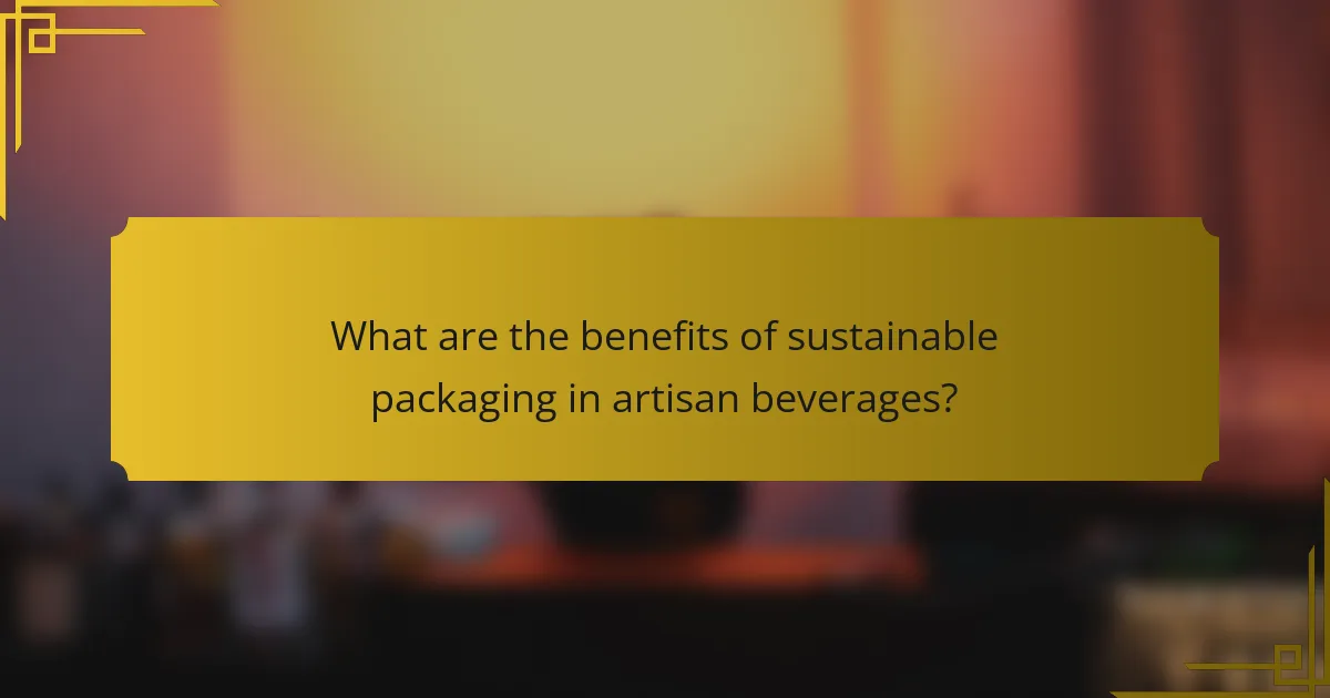 What are the benefits of sustainable packaging in artisan beverages?
