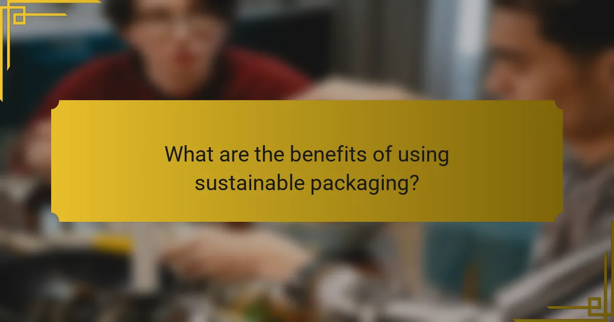 What are the benefits of using sustainable packaging?