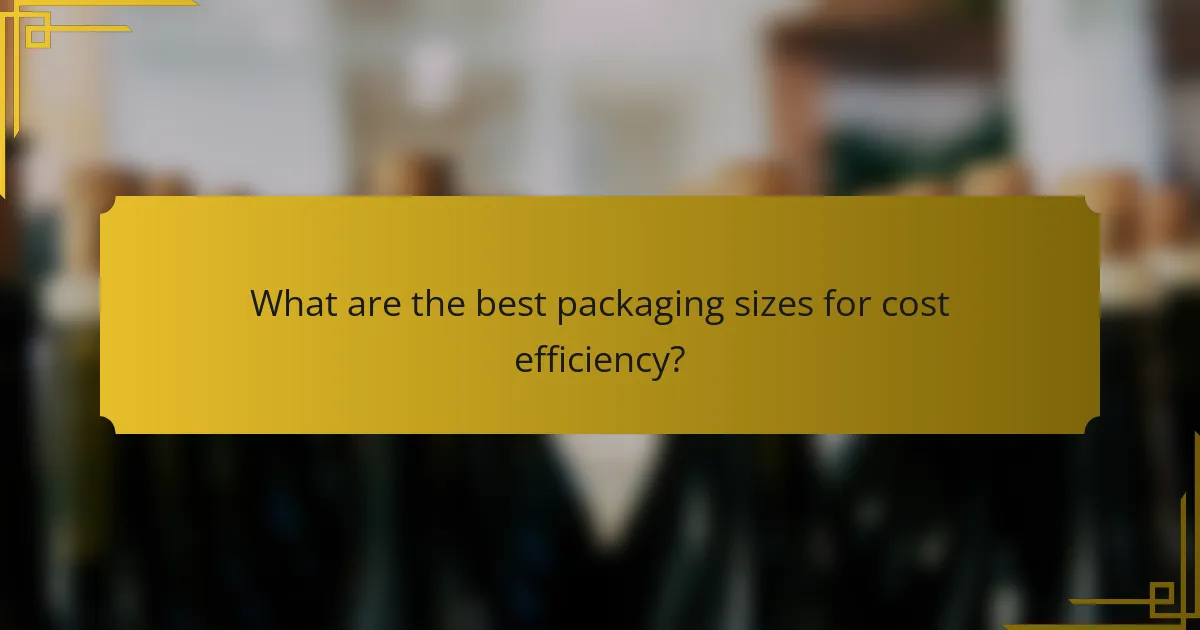 What are the best packaging sizes for cost efficiency?