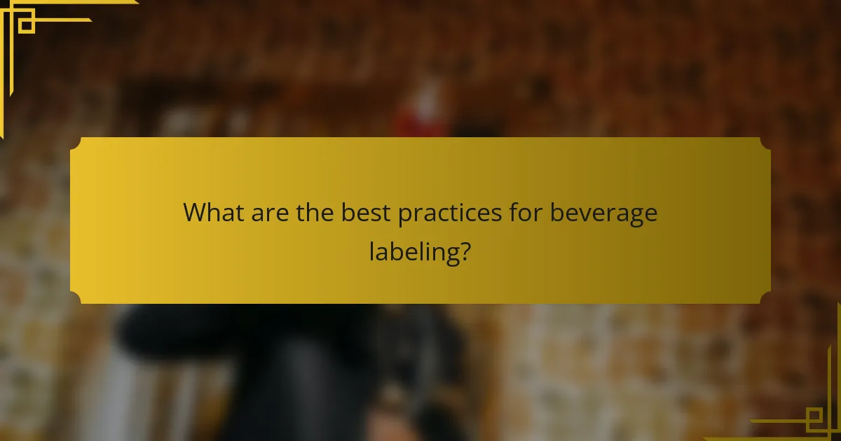 What are the best practices for beverage labeling?