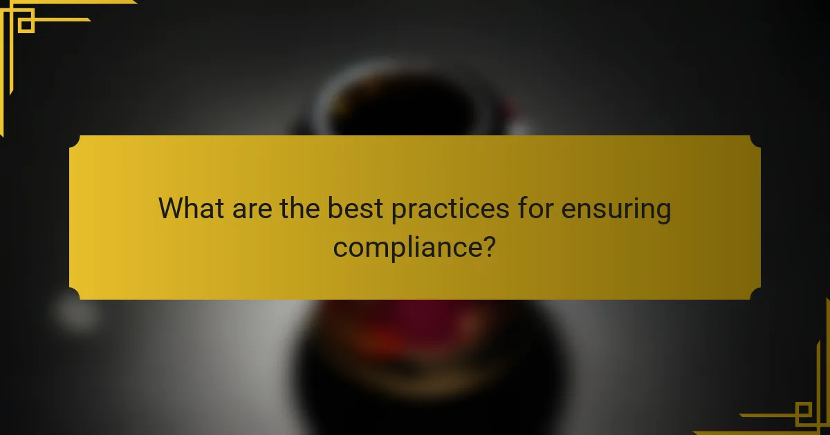 What are the best practices for ensuring compliance?