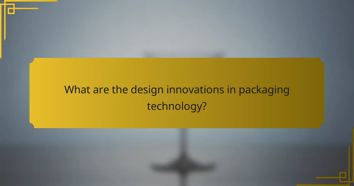What are the design innovations in packaging technology?