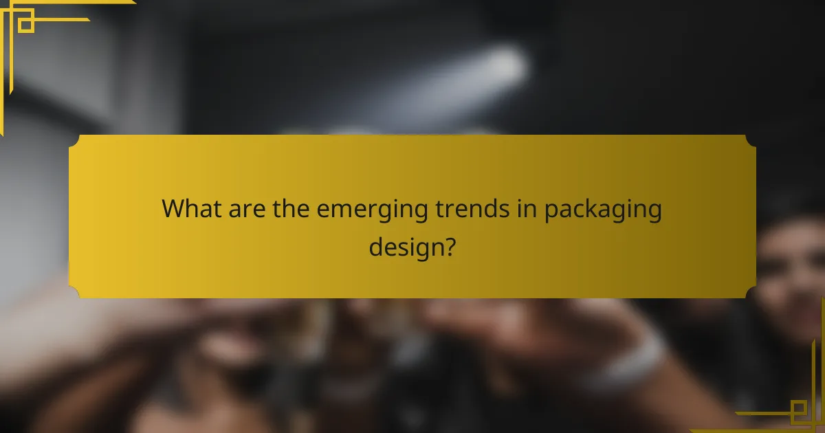 What are the emerging trends in packaging design?