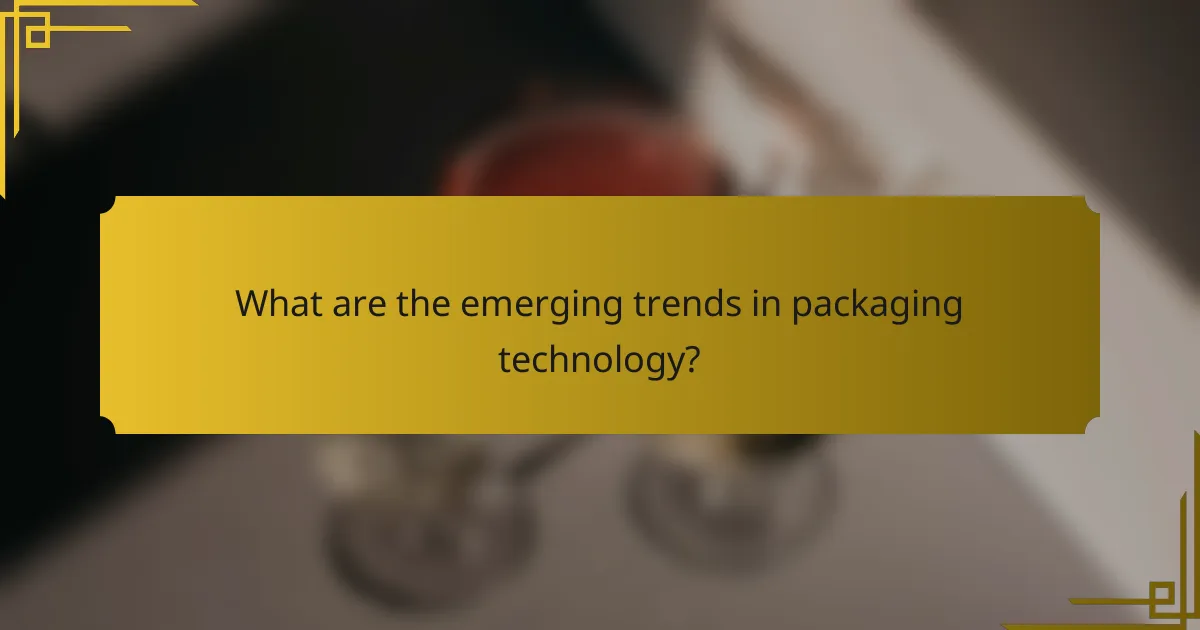 What are the emerging trends in packaging technology?