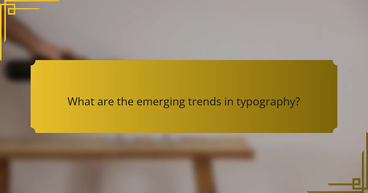 What are the emerging trends in typography?