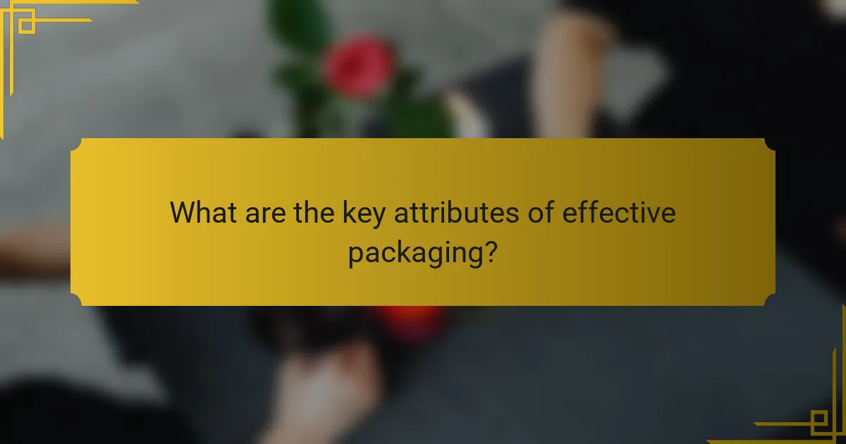 What are the key attributes of effective packaging?