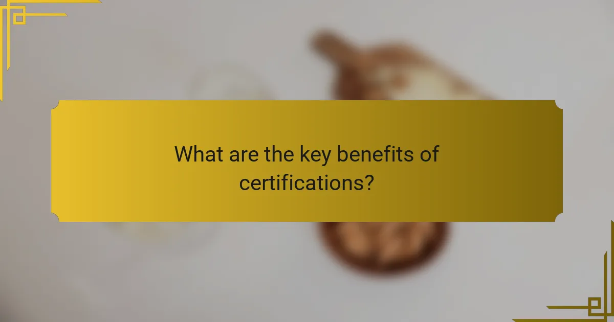 What are the key benefits of certifications?