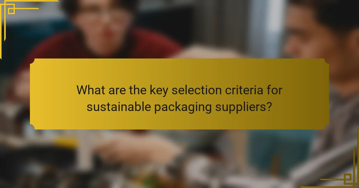 What are the key selection criteria for sustainable packaging suppliers?