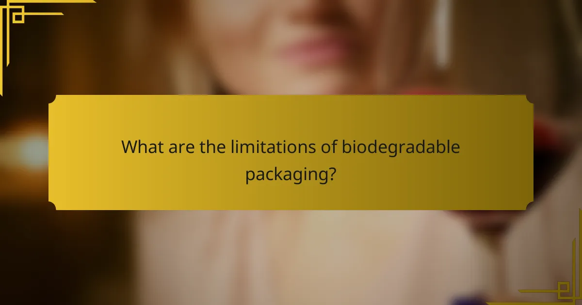 What are the limitations of biodegradable packaging?