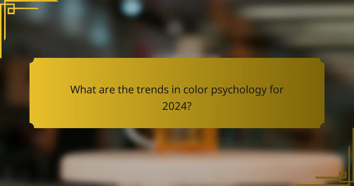 What are the trends in color psychology for 2024?
