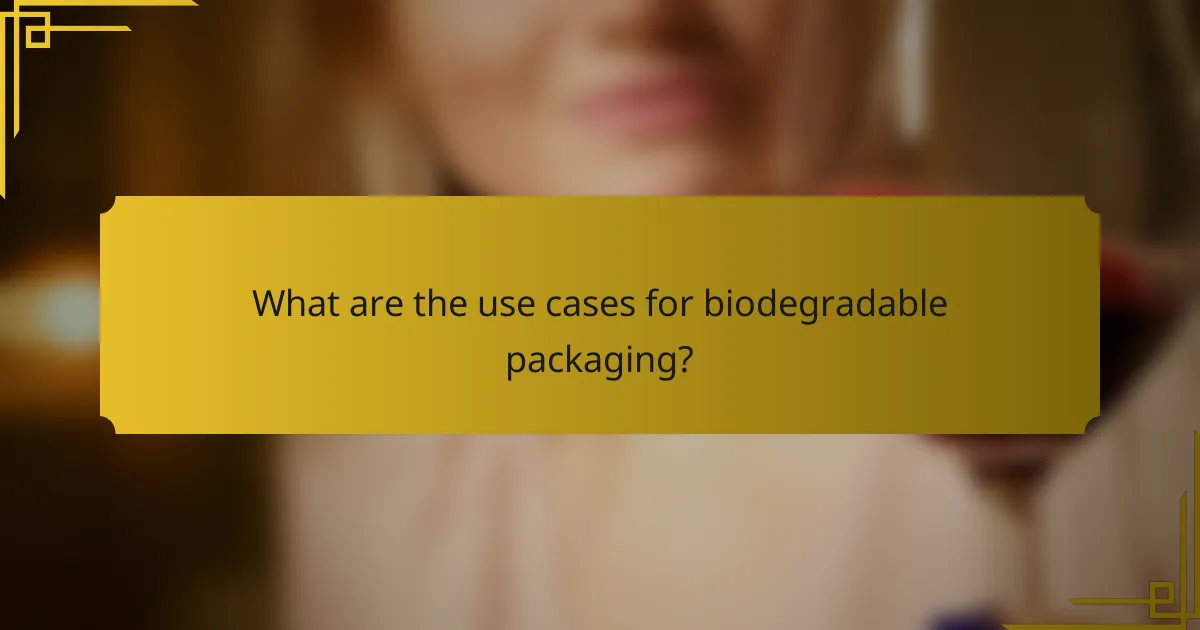 What are the use cases for biodegradable packaging?