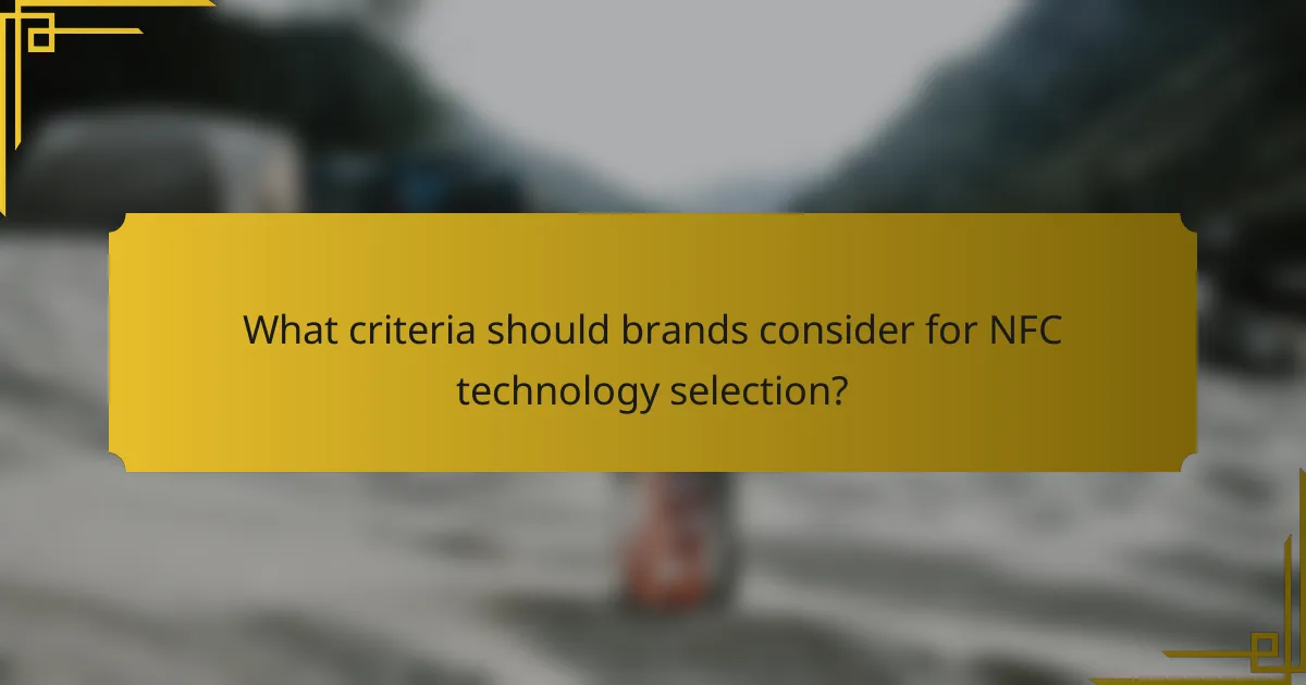 What criteria should brands consider for NFC technology selection?