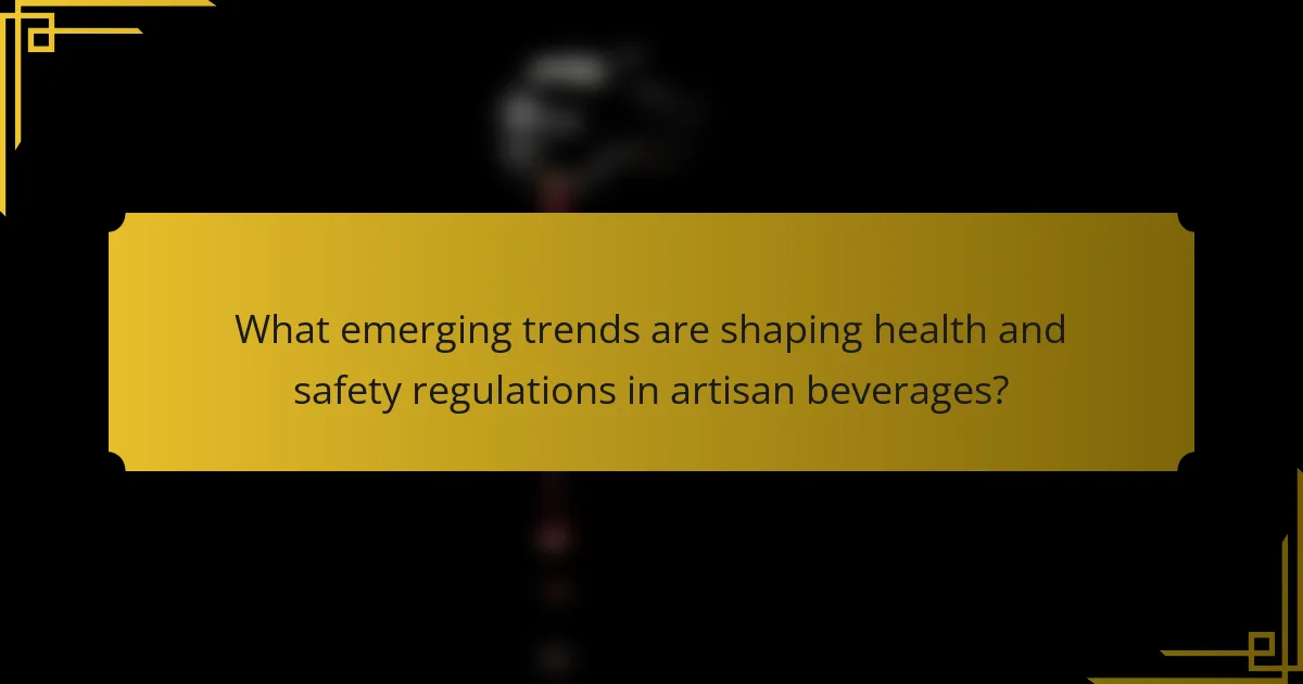What emerging trends are shaping health and safety regulations in artisan beverages?
