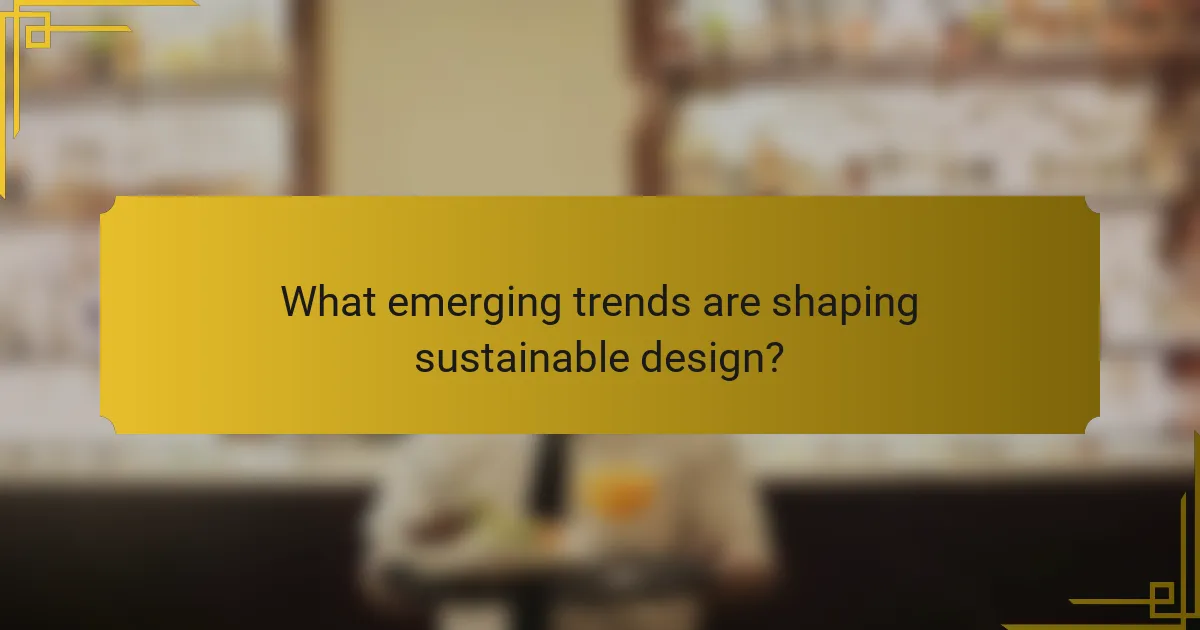 What emerging trends are shaping sustainable design?