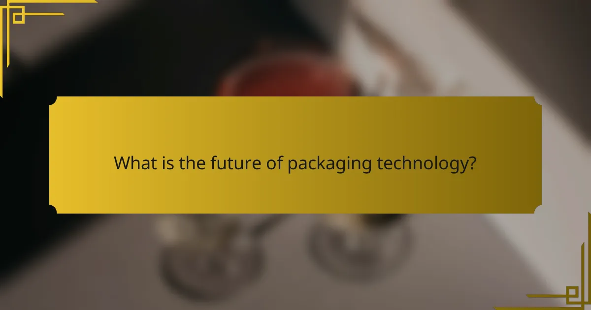 What is the future of packaging technology?