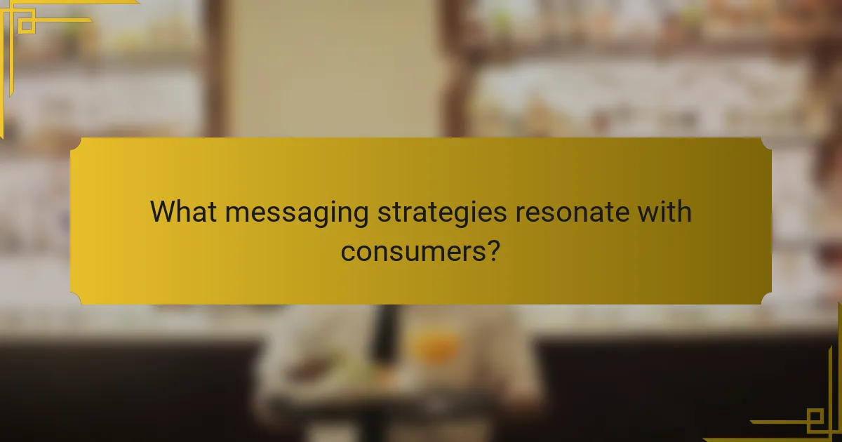 What messaging strategies resonate with consumers?