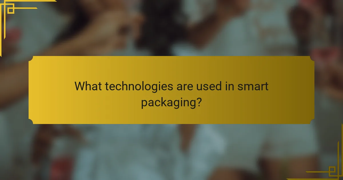What technologies are used in smart packaging?