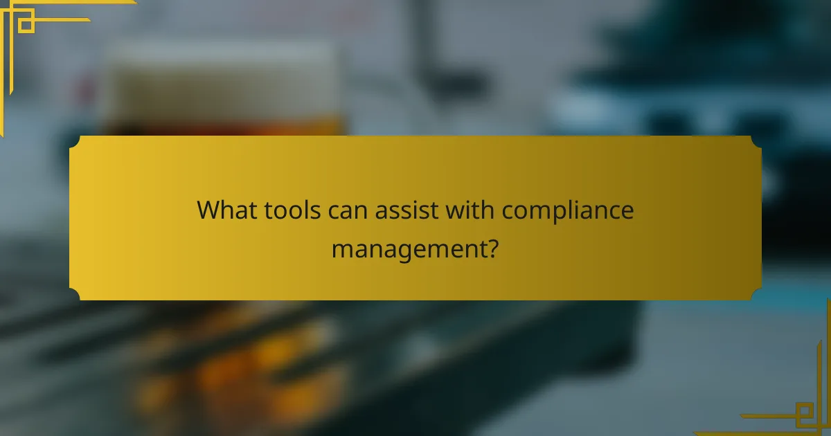 What tools can assist with compliance management?
