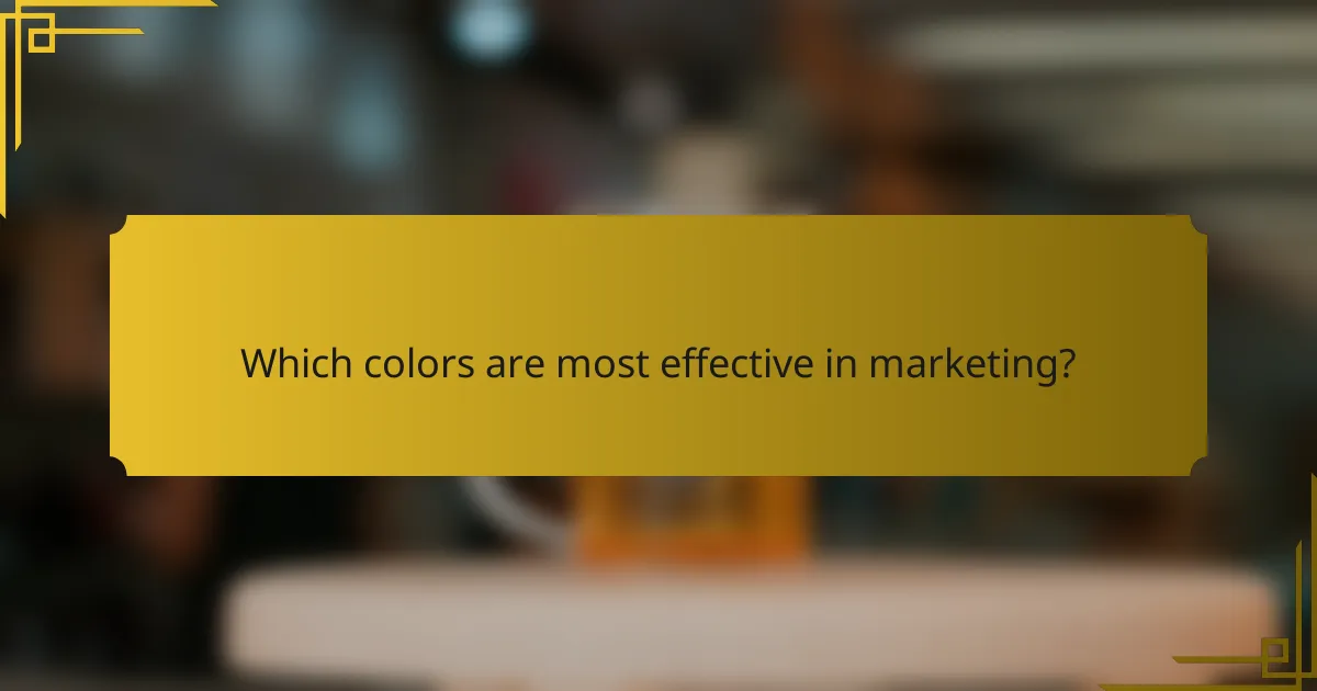 Which colors are most effective in marketing?